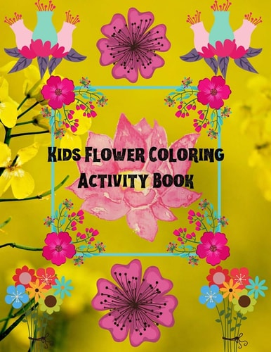 Kids Flower Coloring Activity Book Hand Drawn Flower Coloring Books For Adults Easy Coloring Large Print For Relaxation, Help Dementia, Stress Relief, Anti Depression, Create, Color, Pattern, Play!(Design Originals)28 Whimsical Floral Designs With Easy