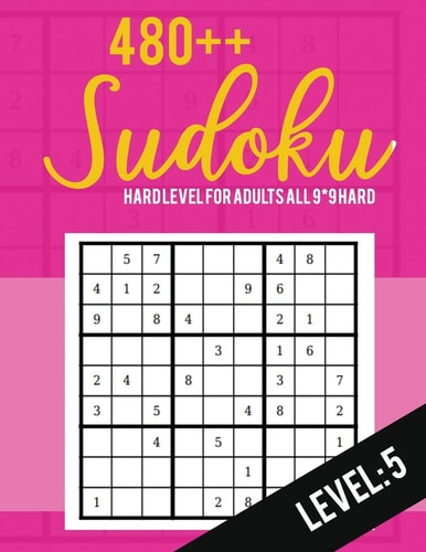 Sudoku Hard Level for Adults All 9*9 Hard 480++ Sudoku Level: 5 - Sudoku Puzzle Books - Sudoku Puzzle Books Hard - Large Print Sudoku Puzzle Books For Adults - Sudoku Advanced
