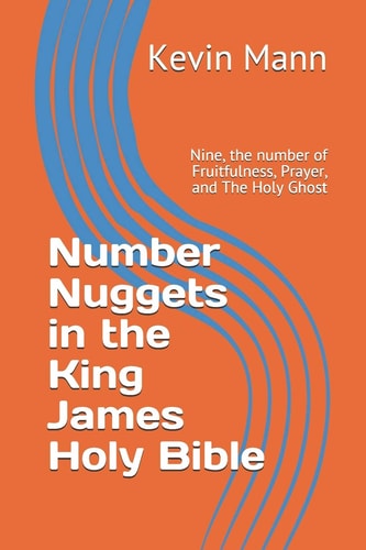Number Nuggets in the King James Holy Bible Nine, the Number of Fruitfulness, Prayer, and the Holy Ghost