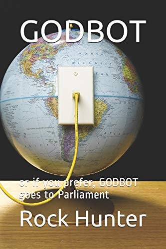 Godbot Or If You Prefer, GODBOT Goes to Parliament