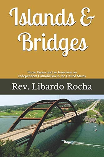 Islands & Bridges Three Essays and an Interview on Independent Catholicism in the United States