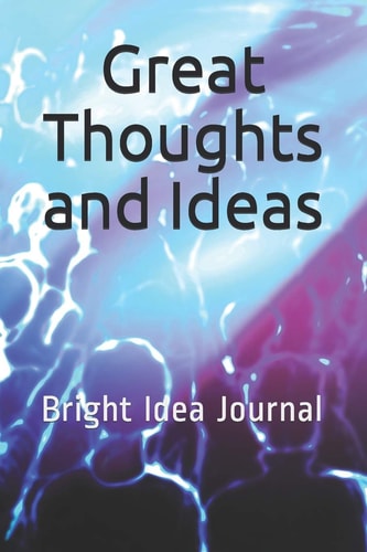 Great Thoughts and Ideas