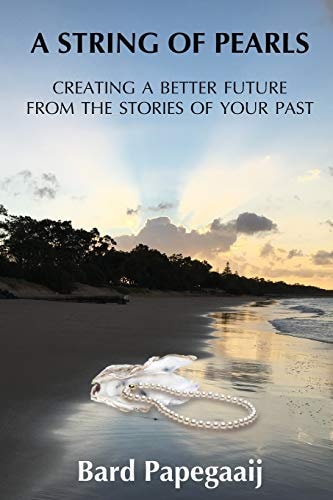 A String of Pearls Creating a Better Future from the Stories of Your Past