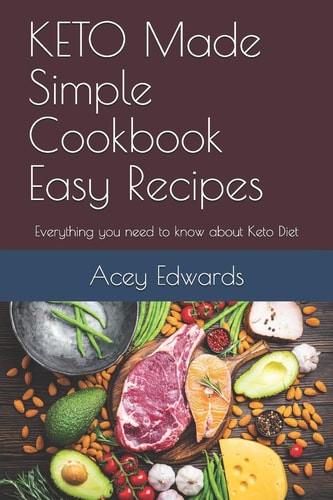KETO Made Simple Cookbook Easy Recipes Everything You Need to Know about Keto Diet