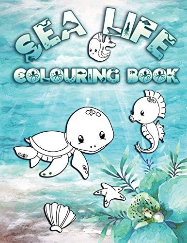 Sea Life Colouring Book Perfect For Kids Ages 2-6: Cute Gift Idea for Toddlers, Colouring Pages for Ocean and Sea Creature Loving Kids