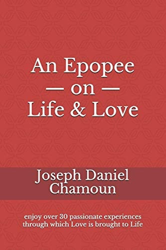 An Epopee on Life and Love Enjoy Over 30 Passionate Experiences Through Which Love Is Brought to Life