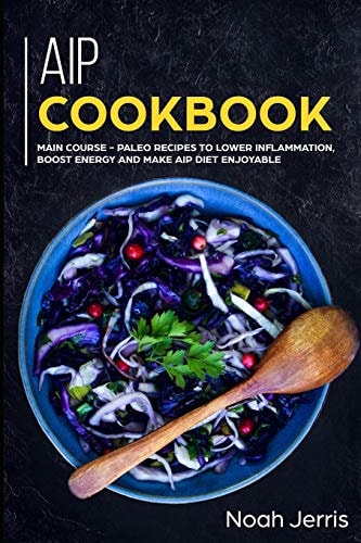 AIP Cookbook MAIN COURSE - Paleo Recipes to Lower Inflammation, Boost Energy and Make AIP Diet Enjoyable