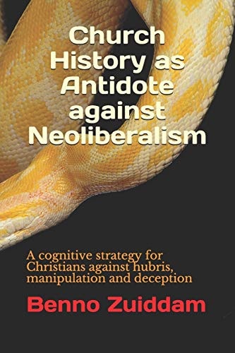 Church History As Antidote Against Neoliberalism A Cognitive Strategy for Christians Against Hubris, Manipulation and Deception