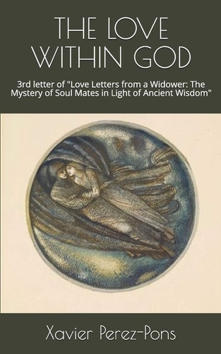 The Love Within God 3rd Letter of "Love Letters from a Widower: The Mystery of Soul Mates in Light of Ancient Wisdom"