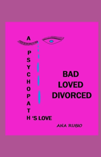 Bad Loved Divorced A Psychopath's Love