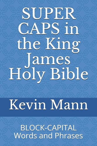 SUPER CAPS in the King James Holy Bible BLOCK-CAPITAL Words and Phrases