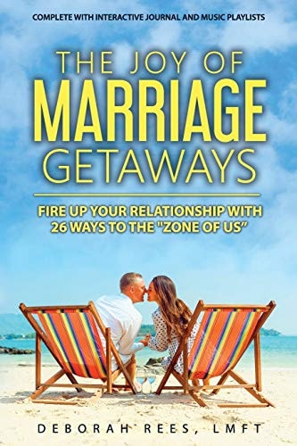 The Joy of Marriage Getaways Fire Up Your Relationship with 26 Ways to the Zone of Us