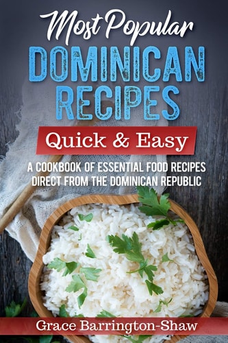 Most Popular Dominican Recipes - Quick & Easy A Cookbook of Essential Food Recipes Direct from the Dominican Republic