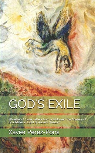 God's Exile 4th Letter of "Love Letters from a Widower: The Mystery of Soul Mates in Light of Ancient Wisdom"
