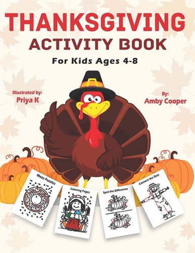 Thanksgiving Activity Book For Kids Ages 4-8 Fun and Learning Activities, Coloring, Connect the Dots, Maze Puzzles, Spot the Difference, and More!