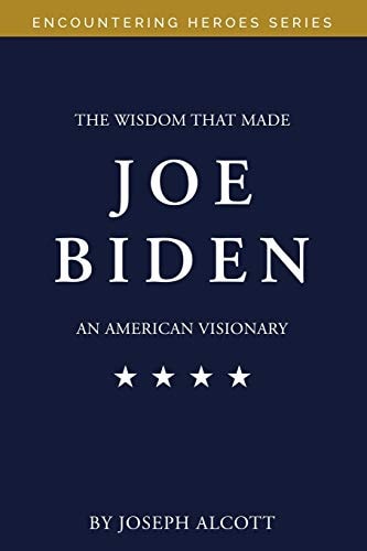 The Wisdom That Made Joe Biden an American Visionary