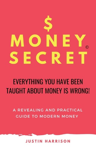 $Moneysecret Everything You Have Been Taught about Money Is Wrong