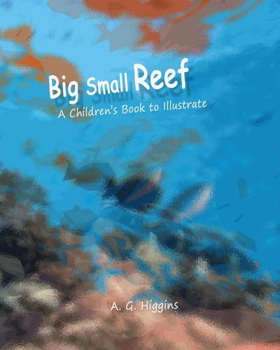 Big Small Reef A Children's Book to Illustrate