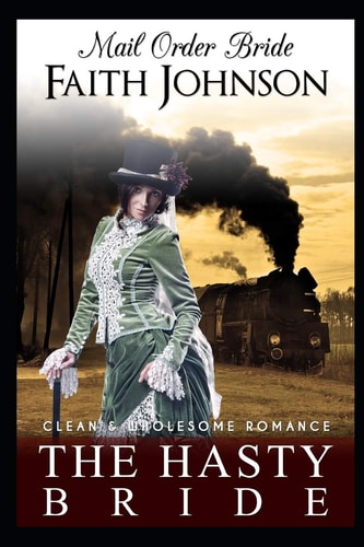 Mail Order Bride The Hasty Bride: Clean and Wholesome Western Historical Romance