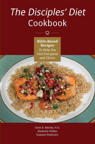 The Disciples' Diet Cookbook Bible-Based Recipes To Help You Feel Energized And Thrive