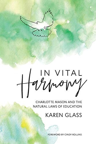 In Vital Harmony Charlotte Mason and the Natural Laws of Education