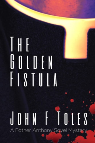 The Golden Fistula A Father Anthony Savel Mystery
