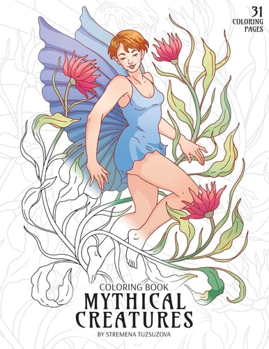 Mythical Creatures Coloring Book Adult Coloring Pages of Fairies, Elves, Mermaids, Centaur, Dwarfs and Other Fantasy Creatures