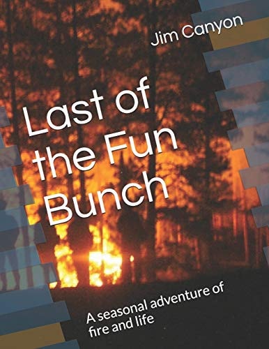 Last of the Fun Bunch A Seasonal Adventure of Fire and Life