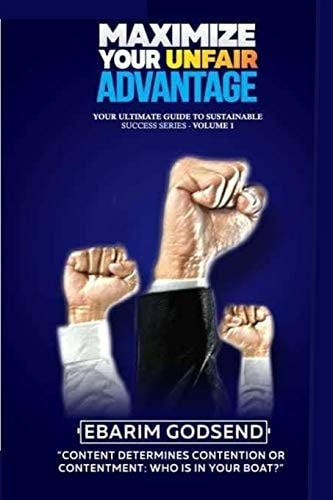 Maximize Your Unfair Advantage Your Content Determines Your Contentment Or Contention: Who Is In Your Boat?