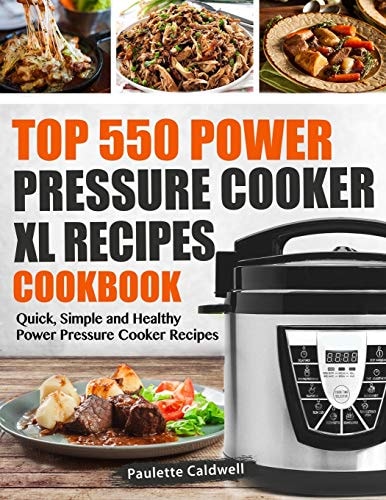 Top 550 Power Pressure Cooker XL Recipes Cookbook Quick, Simple and Healthy Power Pressure Cooker Recipes
