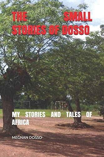 The Small Stories of Dosso My Stories and Tales of Africa