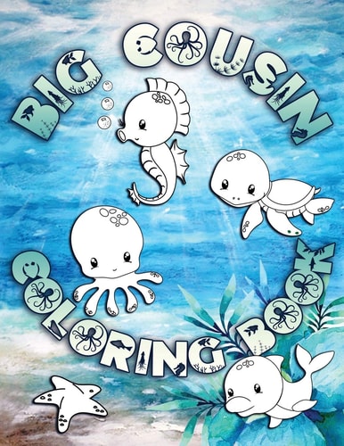 Big Cousin Coloring Book Perfect For Big Cousins Ages 2-6: Cute Gift Idea for Toddlers, Coloring Pages for Ocean and Sea Creature Loving Kids