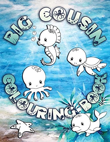 Big Cousin Colouring Book Perfect For Big Cousins Ages 2-6: Cute Gift Idea for Toddlers, Colouring Pages for Ocean and Sea Creature Loving Kids