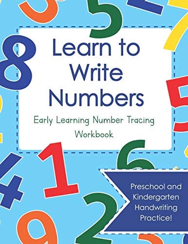 Learn to Write Numbers: Early Learning Number Tracing Workbook Preschool and Kindergarten Handwriting Practice!