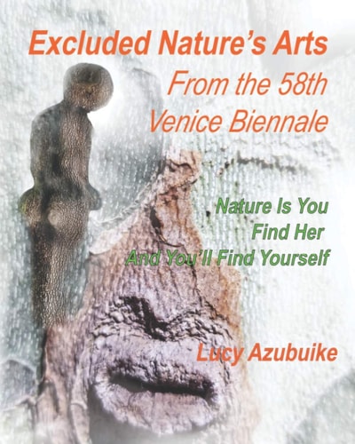 Excluded Nature's Arts From The 58th Venice Biennale Nature is You Find Her And You'll Find Yourself