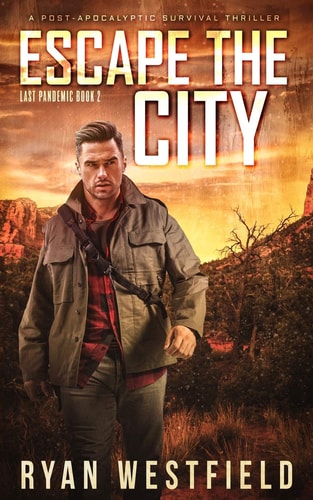 Escape the City A Post-Apocalyptic Survival Thriller