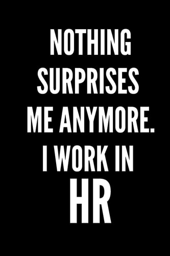 Nothing Surprises Me Anymore. I Work In HR HR Funny Notebook, HR GIFT, HR Director Gift, HR Boss Gift