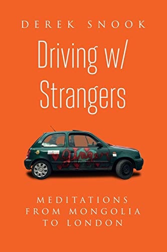 Driving W/ Strangers Meditations from Mongolia to London