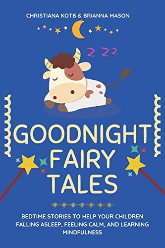 Goodnight Fairy Tales Bedtime Stories to Help Your Children Falling Asleep, Feeling Calm, and Learning Mindfulness