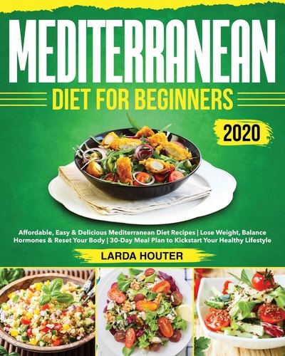 Mediterranean Diet for Beginners #2020 Affordable, Easy & Delicious Mediterranean Diet Recipes - Lose Weight, Balance Hormones & Reset Your Body - 30-Day Meal Plan to Kickstart Your Healthy Lifestyle
