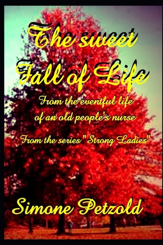 The Sweet Fall of Life From the Eventful Life of an Old People's Nurse