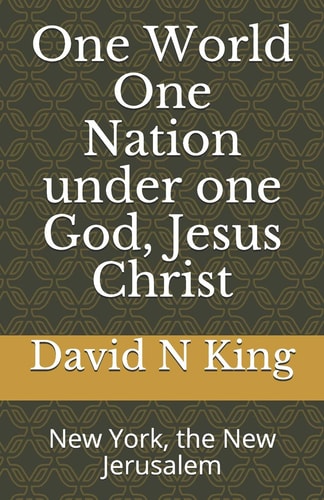 One World One Nation Under One God, Jesus Christ New York, the New Jerusalem
