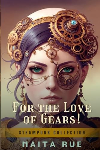 For the Love of Gears A Steampunk Fairytale Collection