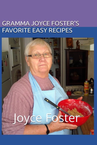 Gramma Joyce Foster's Favorite Easy Recipies