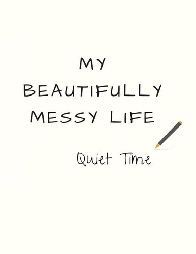 My Beautifully Messy Life Quiet Time