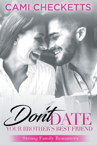 Don't Date Your Brother's Best Friend Strong Family Romances