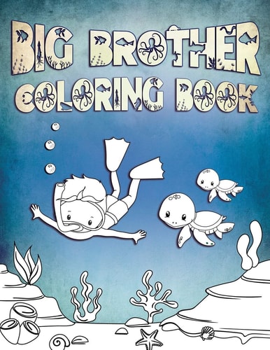 Big Brother Coloring Book Perfect For Big Brothers Ages 2-6: Cute Gift Idea for Toddlers, Coloring Pages for Ocean and Sea Creature Loving Kids