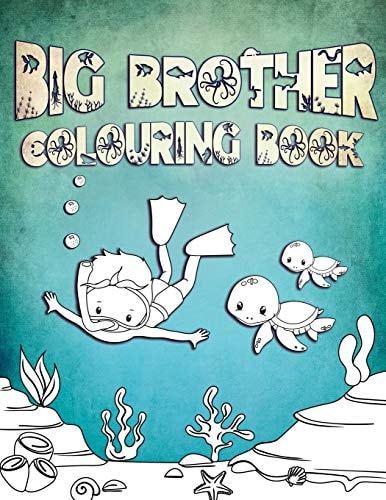 Big Brother Colouring Book Perfect For Big Brothers Ages 2-6: Cute Gift Idea for Toddlers, Colouring Pages for Ocean and Sea Creature Loving Kids