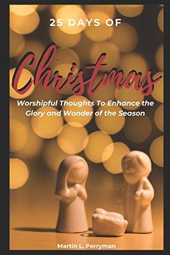 25 Days of Christmas Worshipful Thoughts To Enhance The Glory And Wonder Of The Season