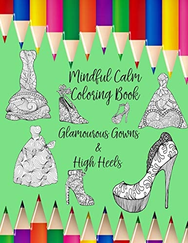 Mindful Calm Coloring Book with Glamourous Gowns & High Heels